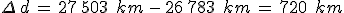 \Delta\,d\,=\,27\%2C503\,\%2C\,km\,-\,26\%2C783\,\%2C\,km\,=\,720\,\%2C\,km