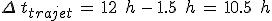 \Delta\,t_{trajet}\,=\,12\,\%2C\,h\,-\,1.5\,\%2C\,h\,=\,10.5\,\%2C\,h
