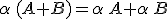 \alpha\,(A+B)=\alpha\,A+\alpha\,B