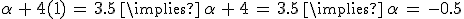 \alpha\,%2B\,4(1)\,=\,3.5\,\implies\,\alpha\,%2B\,4\,=\,3.5\,\implies\,\alpha\,=\,-0.5