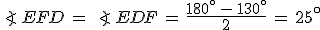 \angle\,EFD\,=\,\angle\,EDF\,=\,\frac{180^\circ\,-\,130^\circ}{2}\,=\,25^\circ
