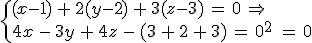 \begin{cases}%0D%0A(x-1)\,%2B\,2(y-2)\,%2B\,3(z-3)\,=\,0\,\Rightarrow\,\\%0D%0A4x\,-\,3y\,%2B\,4z\,-\,(3\,%2B\,2\,%2B\,3)\,=\,0^2\,%26=\,0%0D%0A\end{cases}
