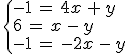 \begin{cases}%0D%0A-1\,=\,4x\,%2B\,y\,\\%0D%0A6\,=\,x\,-\,y\,\\%0D%0A-1\,=\,-2x\,-\,y%0D%0A\end{cases}