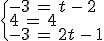 \begin{cases}%0D%0A-3\,=\,t\,-\,2\,\\%0D%0A4\,=\,4\,\\%0D%0A-3\,=\,2t\,-\,1%0D%0A\end{cases}