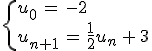 \begin{cases}%0D%0Au_0\,=\,-2\,\\%0D%0Au_{n%2B1}\,=\,\frac{1}{2}u_n\,%2B\,3%0D%0A\end{cases}