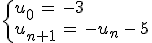 \begin{cases}%0D%0Au_0\,=\,-3\,\\%0D%0Au_{n%2B1}\,=\,-u_n\,-\,5%0D%0A\end{cases}