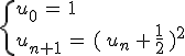 \begin{cases}%0D%0Au_0\,=\,1\,\\%0D%0Au_{n%2B1}\,=\,(\,u_n\,%2B\,\frac{1}{2}\,)^2%0D%0A\end{cases}