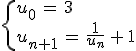 \begin{cases}%0D%0Au_0\,=\,3\,\\%0D%0Au_{n%2B1}\,=\,\frac{1}{u_n}\,%2B\,1%0D%0A\end{cases}