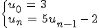\begin{cases}%0D%0Au_0\,=\,3\,\\%0D%0Au_n\,=\,5u_{n-1}\,-\,2%0D%0A\end{cases}
