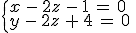 \begin{cases}%0D%0Ax\,-\,2z\,-\,1\,=\,0\,\\%0D%0Ay\,-\,2z\,%2B\,4\,=\,0\,\\%0D%0A\end{cases}