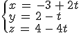 \begin{cases}%0D%0Ax\,=\,-3\,%2B\,2t\,\\%0D%0Ay\,=\,2\,-\,t\,\\%0D%0Az\,=\,4\,-\,4t%0D%0A\end{cases}