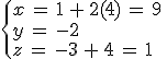 \begin{cases}%0D%0Ax\,=\,1\,%2B\,2(4)\,=\,9\,\\%0D%0Ay\,=\,-2\,\\%0D%0Az\,=\,-3\,%2B\,4\,=\,1%0D%0A\end{cases}