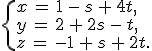 \begin{cases}%0D%0Ax\,=\,1\,-\,s\,%2B\,4t%2C\,\\%0D%0Ay\,=\,2\,%2B\,2s\,-\,t%2C\,\\%0D%0Az\,=\,-1\,%2B\,s\,%2B\,2t.%0D%0A\end{cases}