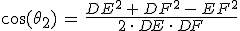 \cos(\theta_2)\,=\,\frac{DE^2\,%2B\,DF^2\,-\,EF^2}{2\,\cdot\,DE\,\cdot\,DF}