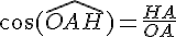 \cos(\widehat{OAH}) = \frac{HA}{OA}