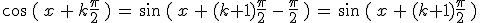 \cos\,(\,x\,%2B\,k\frac{\pi}{2}\,)\,=\,\sin\,(\,x\,%2B\,(k%2B1)\frac{\pi}{2}\,-\,\frac{\pi}{2}\,)\,=\,\sin\,(\,x\,%2B\,(k%2B1)\frac{\pi}{2}\,)