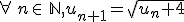 \forall\,n\in\,\mathbb{N},u_{n+1}=\sqrt{u_n+4}