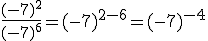 \frac{(-7)^2}{(-7)^6}=(-7)^{2-6}=(-7)^{-4}