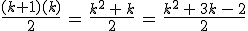 \frac{(k%2B1)(k)}{2}\,=\,\frac{k^2\,%2B\,k}{2}\,=\,\frac{k^2\,%2B\,3k\,-\,2}{2}