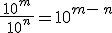 \frac{\,10^m\,}{\,10^n}=10^{m-\,n}