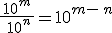 \frac{ 10^m }{ 10^n}=10^{m- n}