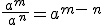 \frac{\,a^m\,}{\,a\,^n}=a^{m-\,n}