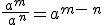 \frac{ a^m }{ a ^n}=a^{m- n}