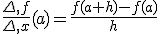 \frac{\Delta f}{\Delta x}(a)=\frac{f(a+h)-f(a)}{h}