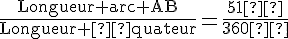 \frac{\text{Longueur arc AB}}{\text{Longueur équateur}}=\frac{51°}{360°}