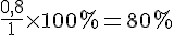 \frac{0,8}{1}\times  100\% =80\%