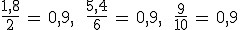 \frac{1%2C8}{2}\,=\,0%2C9%2C\,\quad\,\frac{5%2C4}{6}\,=\,0%2C9%2C\,\quad\,\frac{9}{10}\,=\,0%2C9