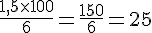 \frac{1{,}5\times  100}{6}=\frac{150}{6}=25