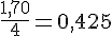 \frac{1{,}70}{4}=0{,}425