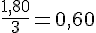 \frac{1{,}80}{3}=0{,}60