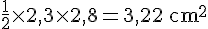 \frac{1}{2} \times   2,3 \times   2,8 = 3,22 \, \text{cm}^2