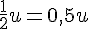 \frac{1}{2}u=0{,}5u