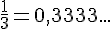 \frac{1}{3}=0{,}3333...