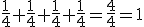 \frac{1}{4}+\frac{1}{4}+\frac{1}{4}+\frac{1}{4}=\frac{4}{4}=1