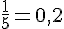 \frac{1}{5}=0,2