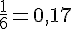 \frac{1}{6}=0{,}17