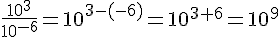 \frac{10^{3}}{10^{-6}}=10^{3-(-6)}=10^{3+6}=10^{9}
