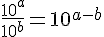 \frac{10^a}{10^b}=10^{a-b}