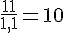 \frac{11}{1{,}1}=10