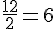 \frac{12}{2}=6