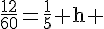 \frac{12}{60}=\frac{1}{5}\text{ h }