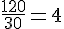 \frac{120}{30}=4