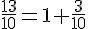 \frac{13}{10}=1+\frac{3}{10}