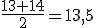 \frac{13+14}{2}=13,5