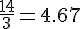 \frac{14}{3}=4.67