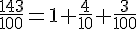 \frac{143}{100}=1+\frac{4}{10}+\frac{3}{100}
